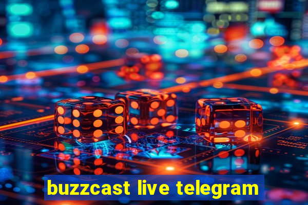 buzzcast live telegram